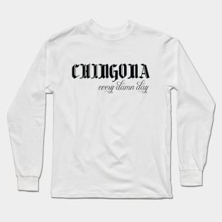 chingona every damn day funny mexican quotes Long Sleeve T-Shirt